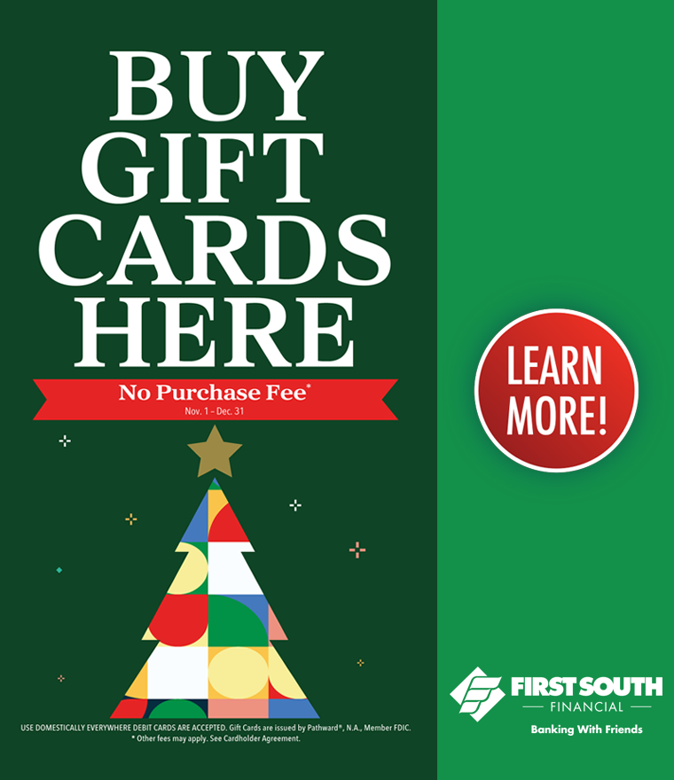 Visit First South for your free gift card November 1â??December 31!