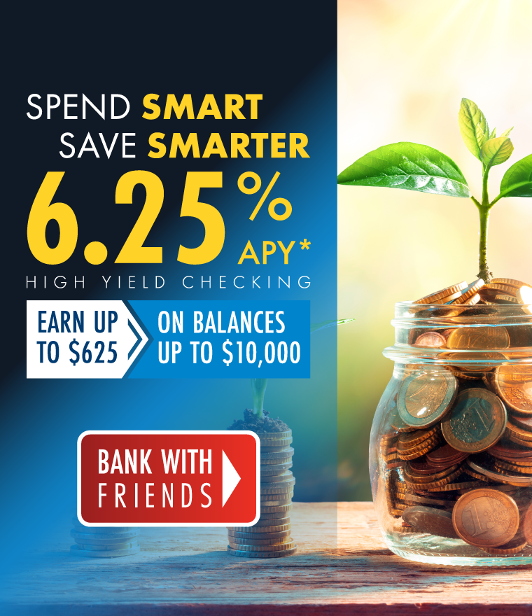 Spend Smart. Save Smarter. Earn 6.25% on balances up to $10,000*!