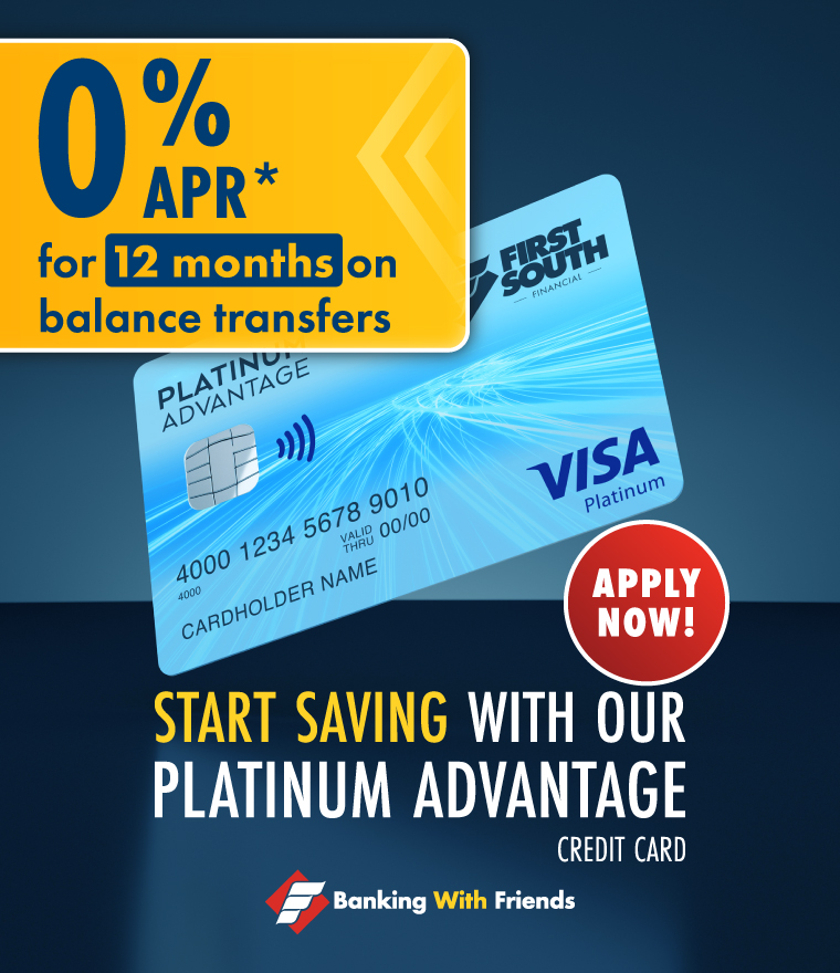 Start Saving with Our Platinum Advantage! 0% APR* for 12 months on balance transfers.