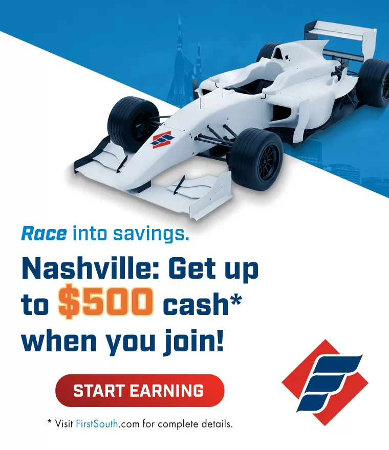 Race into savings in Music City—earn up to $500* when you join First South Financial!